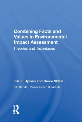 Combining Facts And Values In Environmental Impact Assessment: Theories And Techniques by Eric L. Hyman