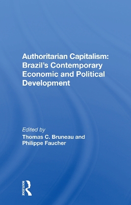 Authoritarian Capitalism: Brazil's Contemporary Economic and Political Development by Thomas C. Bruneau