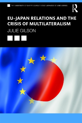 EU–Japan Relations and the Crisis of Multilateralism by Julie Gilson