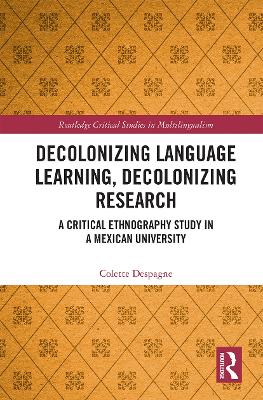 Decolonizing Language Learning, Decolonizing Research: A Critical Ethnography Study in a Mexican University by Colette Despagne