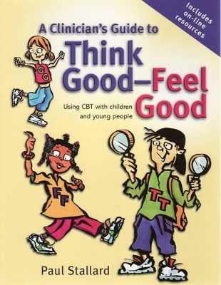 Think Good,feel Good: Cognitive Behaviour Therapy Workbook for Children + Clinician's Guide to Think Good, Feel Good by Paul Stallard