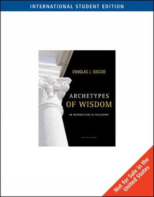 Archetypes of Wisdom: An Introduction to Philosophy, International Edition by Douglas Soccio