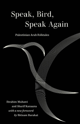 Speak, Bird, Speak Again: Palestinian Arab Folktales by Ibrahim Muhawi