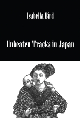 Unbeaten Tracks in Japan by Isabella Bird