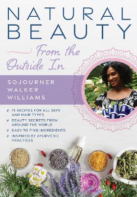 Natural Beauty from the Outside In: 70+ recipes for all skin and hair types book