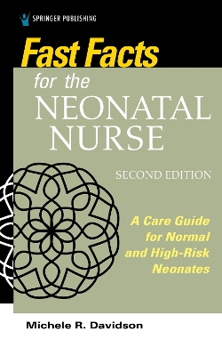 Fast Facts for the Neonatal Nurse: A Care Guide for Normal and High-Risk Neonates book