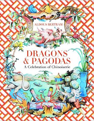 Dragons & Pagodas: A Celebration of Chinoiserie book