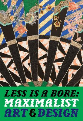 Less is a Bore: Maximalist Art & Design book