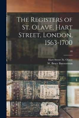 The Registers of St. Olave, Hart Street, London, 1563-1700; 46 book