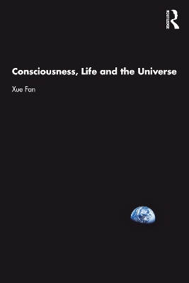 Consciousness, Life and the Universe by Xue Fan