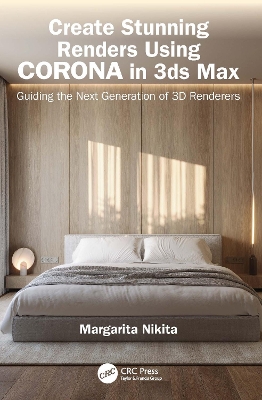 Create Stunning Renders Using Corona in 3ds Max: Guiding the Next Generation of 3D Renderers book