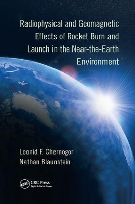 Radiophysical and Geomagnetic Effects of Rocket Burn and Launch in the Near-the-Earth Environment by Leonid F Chernogor