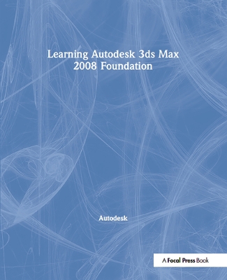 Learning Autodesk 3ds Max 2008 Foundation by Autodesk