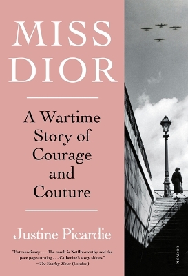 Miss Dior: A Wartime Story of Courage and Couture by Justine Picardie