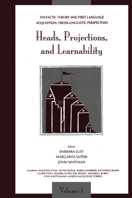 Syntactic Theory and First Language Acquisition: Cross-linguistic Perspectives -- Volume 1: Heads, Projections, and Learnability -- Volume 2: Binding, Dependencies, and Learnability by (Vol.1)Barbara Lust