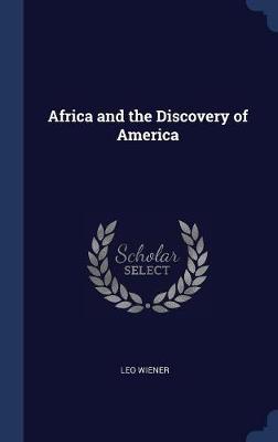 Africa and the Discovery of America by Leo Wiener