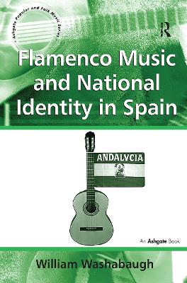 Flamenco Music and National Identity in Spain by William Washabaugh