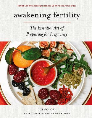 Awakening Fertility: The Essential Art of Preparing for Pregnancy by the Authors of the First Forty Days by Heng Ou