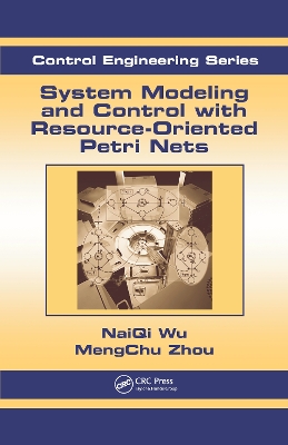 System Modeling and Control with Resource-Oriented Petri Nets by MengChu Zhou