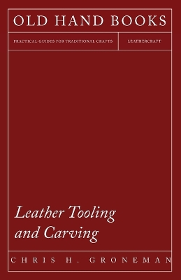 Leather Tooling and Carving by Chris H Groneman