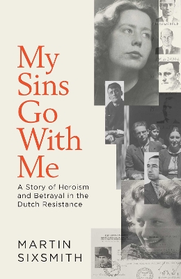 My Sins Go With Me: A Story of Heroism and Betrayal in the Dutch Resistance book