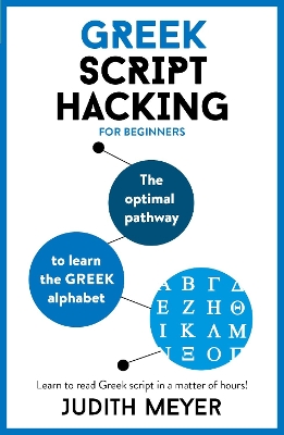 Greek Script Hacking: The optimal pathway to learn the Greek alphabet by Judith Meyer