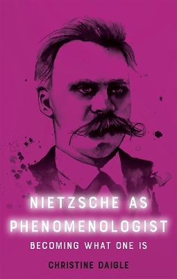 Nietzsche as Phenomenologist by Christine Daigle