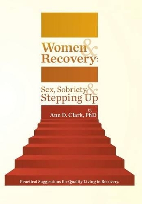 Women & Recovery: Sex, Sobriety, & Stepping Up: Practical Suggestions for Quality Living in Recovery book