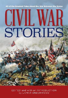 Civil War Stories: 40 of the Greatest Tales about the War Between the States book