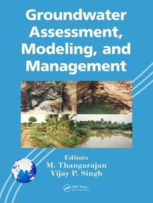 Groundwater Assessment, Modeling, and Management by M. Thangarajan