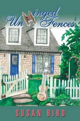 Unhinged Fences by Susan Bird
