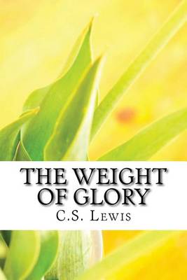 The The Weight of Glory by C. S. Lewis