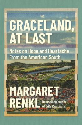 Graceland, At Last: Notes on Hope and Heartache From the American South book