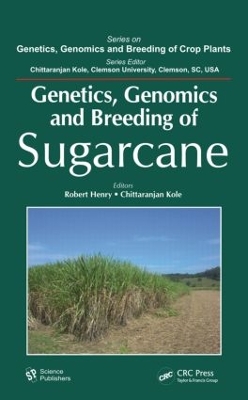 Genetics, Genomics and Breeding of Sugarcane by Robert J. Henry