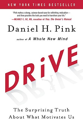Drive: The Surprising Truth About What Motivates Us by Daniel H Pink