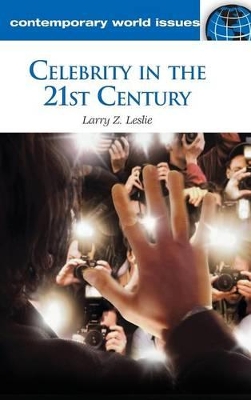 Celebrity in the 21st Century by Larry Z Leslie