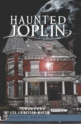 Haunted Joplin by Lisa Livingston-Martin