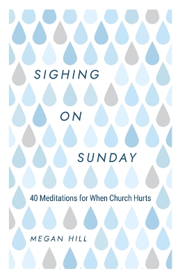 Sighing On Sunday: 40 Meditations For When Church Hurts book