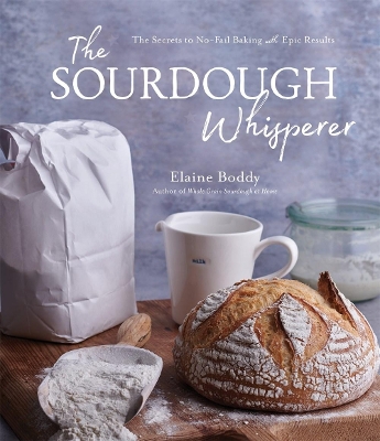 The Sourdough Whisperer: The Secrets to No-Fail Baking with Epic Results book