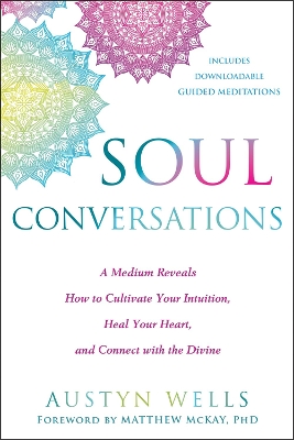 Soul Conversations: A Medium Reveals the Secrets to Developing Your Intuition and Connecting with the Spirit World book