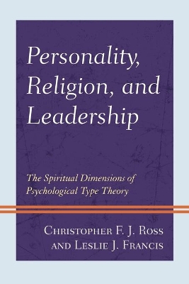 Personality, Religion, and Leadership: The Spiritual Dimensions of Psychological Type Theory by Christopher F. J. Ross