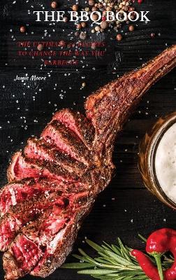 The BBQ Books: The Ultimate 50 Recipes to change the way you barbecue by Jamie Moore
