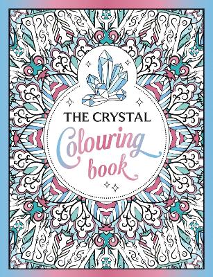 The Crystal Colouring Book: A Healing Journey of Colour and Creativity book