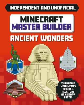 Master Builder - Minecraft Ancient Wonders (Independent & Unofficial): A Step-by-step Guide to Building Your Own Ancient Buildings, Packed With Amazing Historical Facts to Inspire You! book