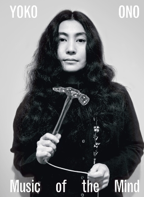 Yoko Ono: Music of the Mind by Juliet Bingham