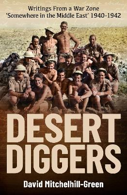 Desert Diggers: Writings From a War Zone 'Somewhere in the Middle East' 1940-1942 book