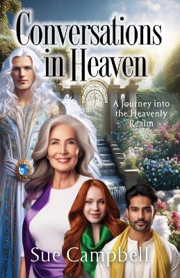 Conversations in Heaven: A Journey Into the Heavenly Realm book