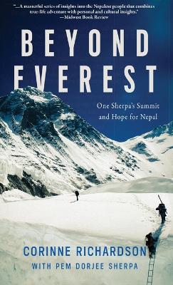 Beyond Everest: One Sherpa's Summit and Hope for Nepal by Corinne Richardson