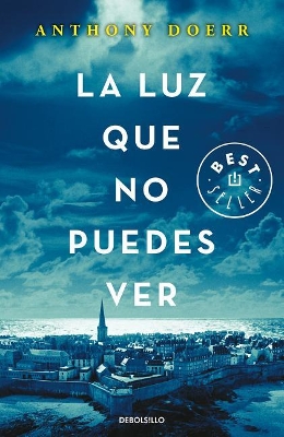 La Luz Que No Puedes Ver/All the Light We Cannot See by Anthony Doerr