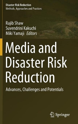 Media and Disaster Risk Reduction: Advances, Challenges and Potentials by Rajib Shaw